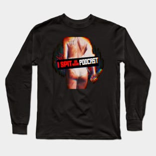 I Spit on Your Podcast Long Sleeve T-Shirt